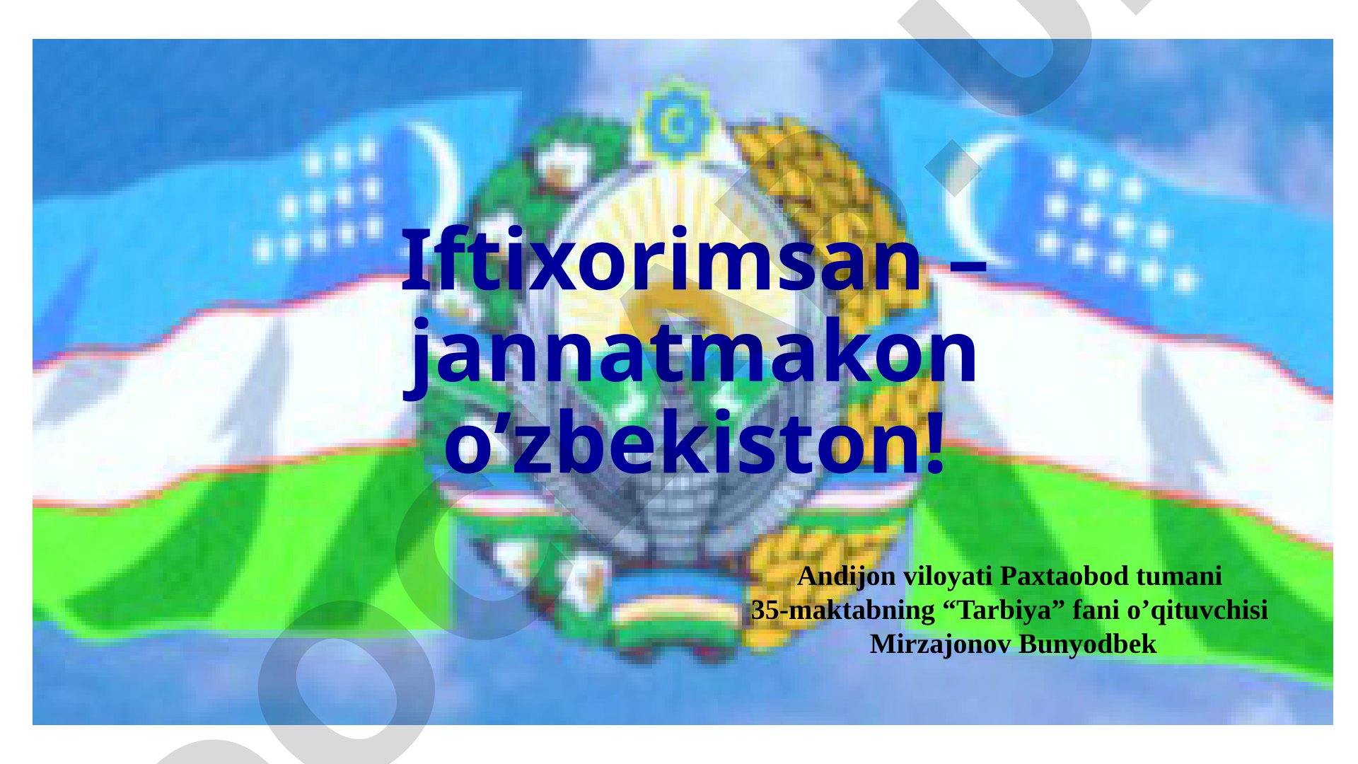 Iftixorimsan – jannatmakon O’zbekiston!