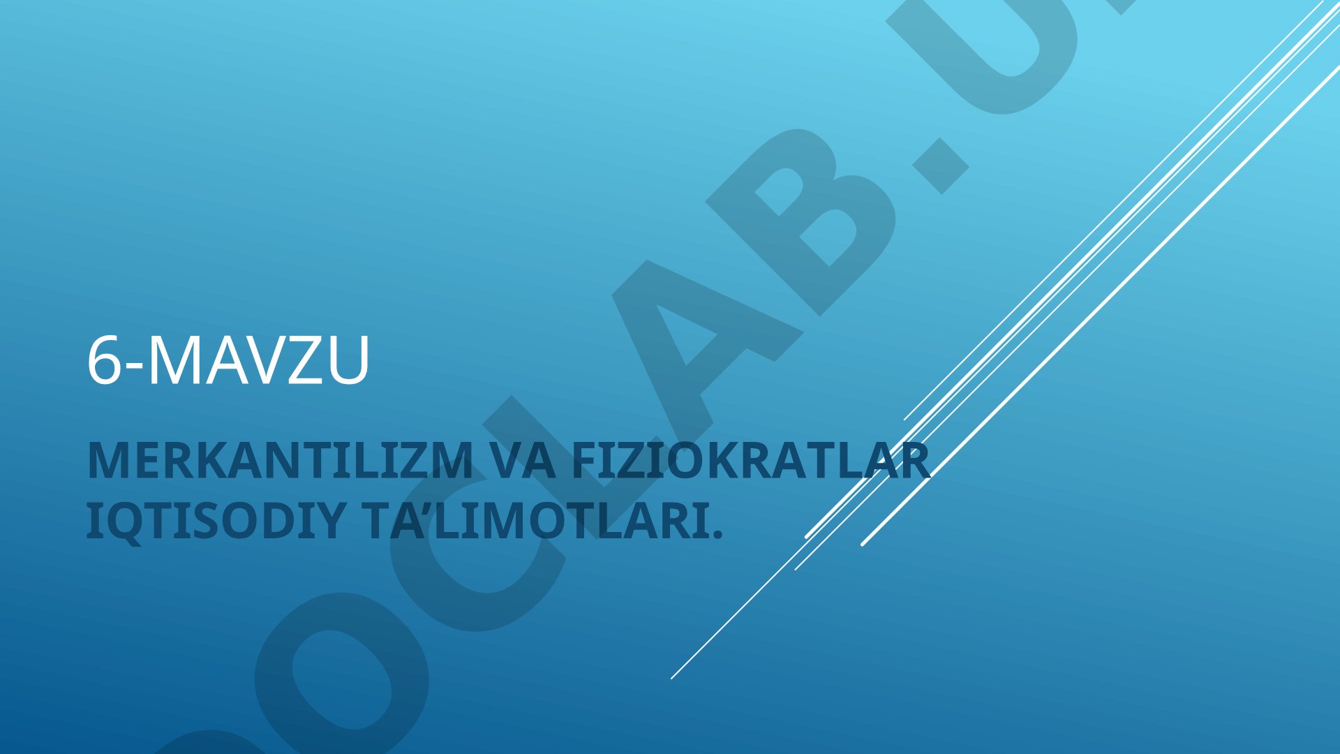 6-Mavzu merkantilizm va fiziokratlar iqtisodiy ta'limotlari
