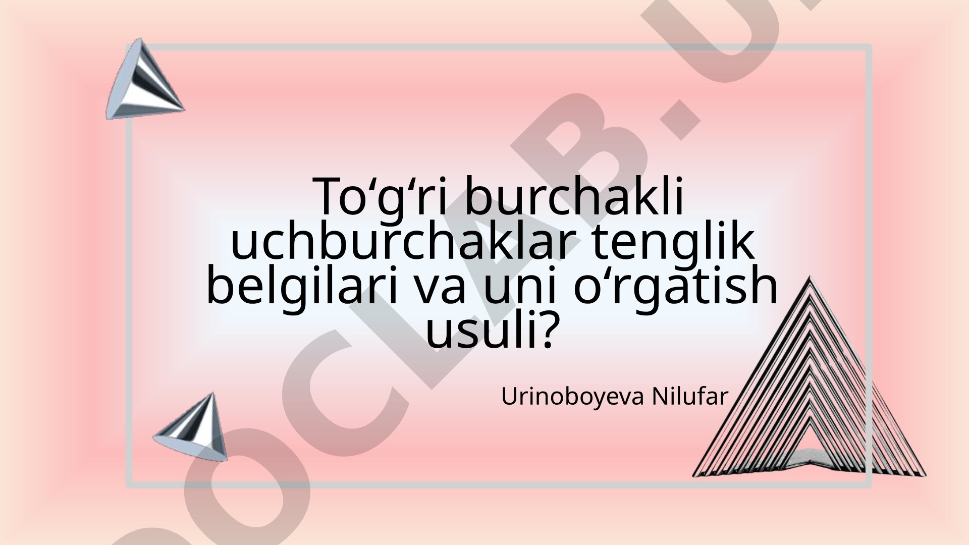 To‘g‘ri burchakli uchburchaklar tenglik belgilari va uni o‘rgatish usuli