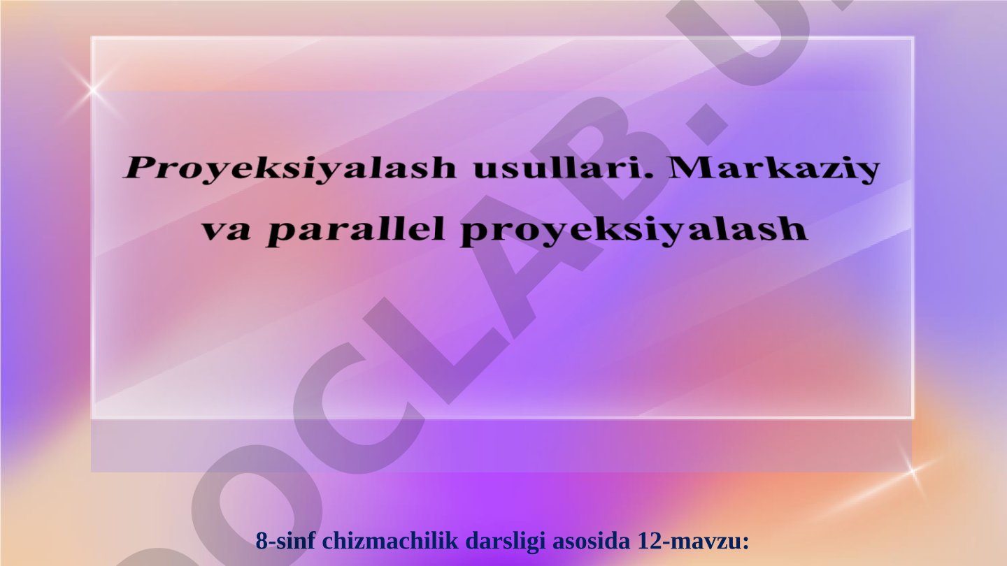 8-sinf chizmachilik darsligi asosida 12-mavzu: Proyeksiyalash usullari