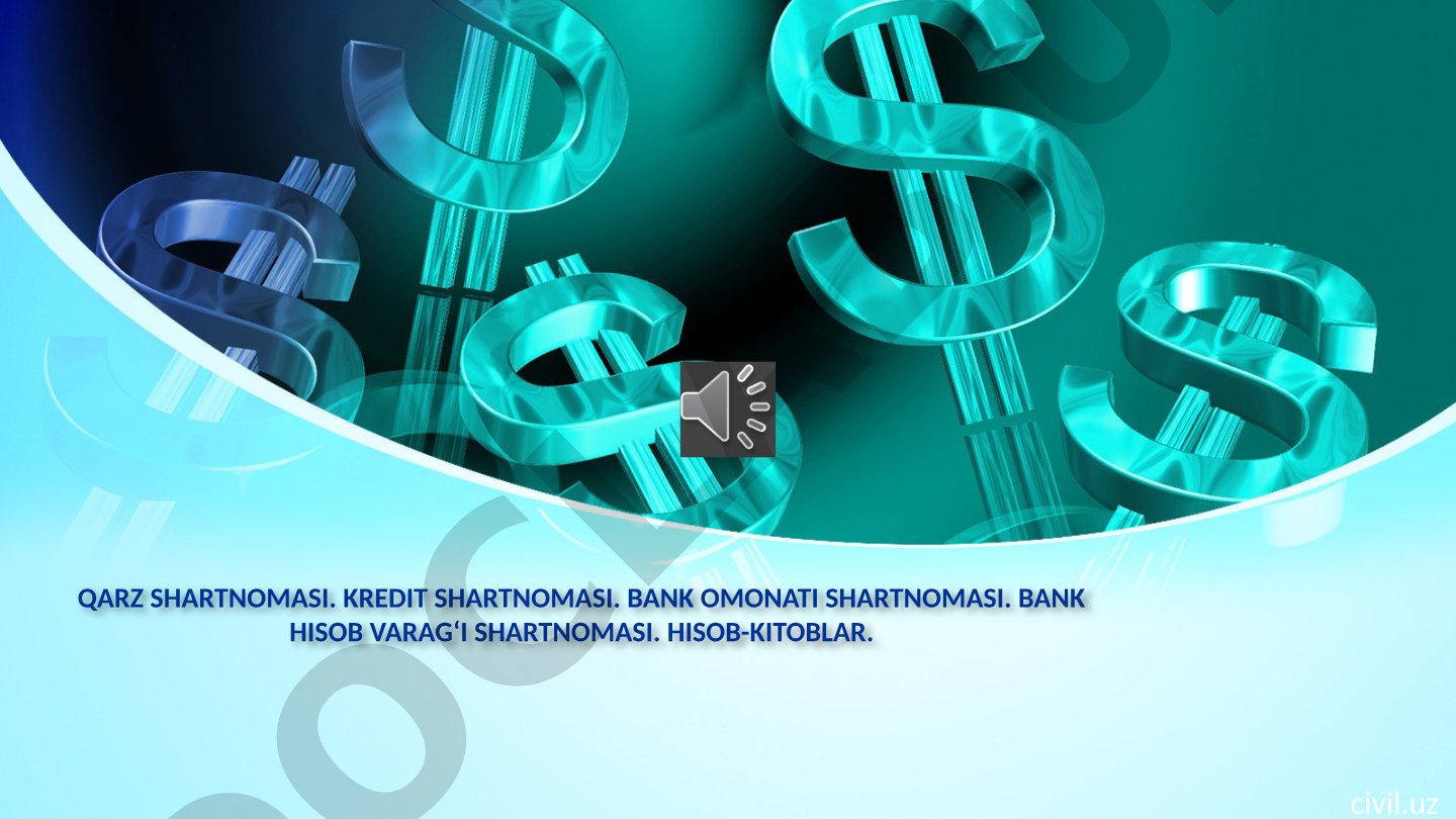 Qarz shartnomasi, kredit shartnomasi va bank omonati shartnomasi
