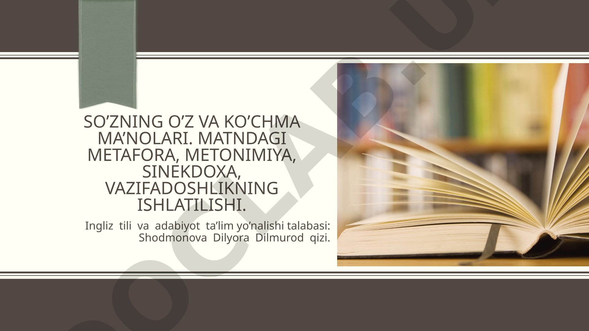 So’zning o’z va ko’chma ma’nolari. Matndagi metafora, metonimiya, sinekdoxa, vazifadoshlikning ishlatilishi.
