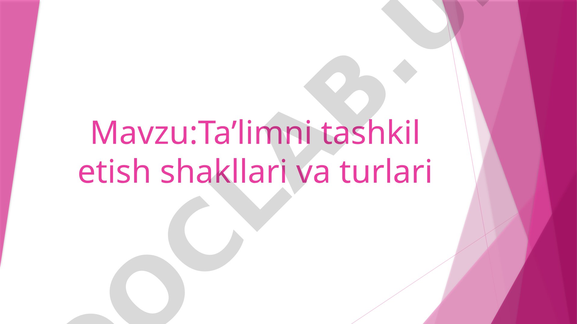 Ta'limni tashkil etish shakllari va turlari
