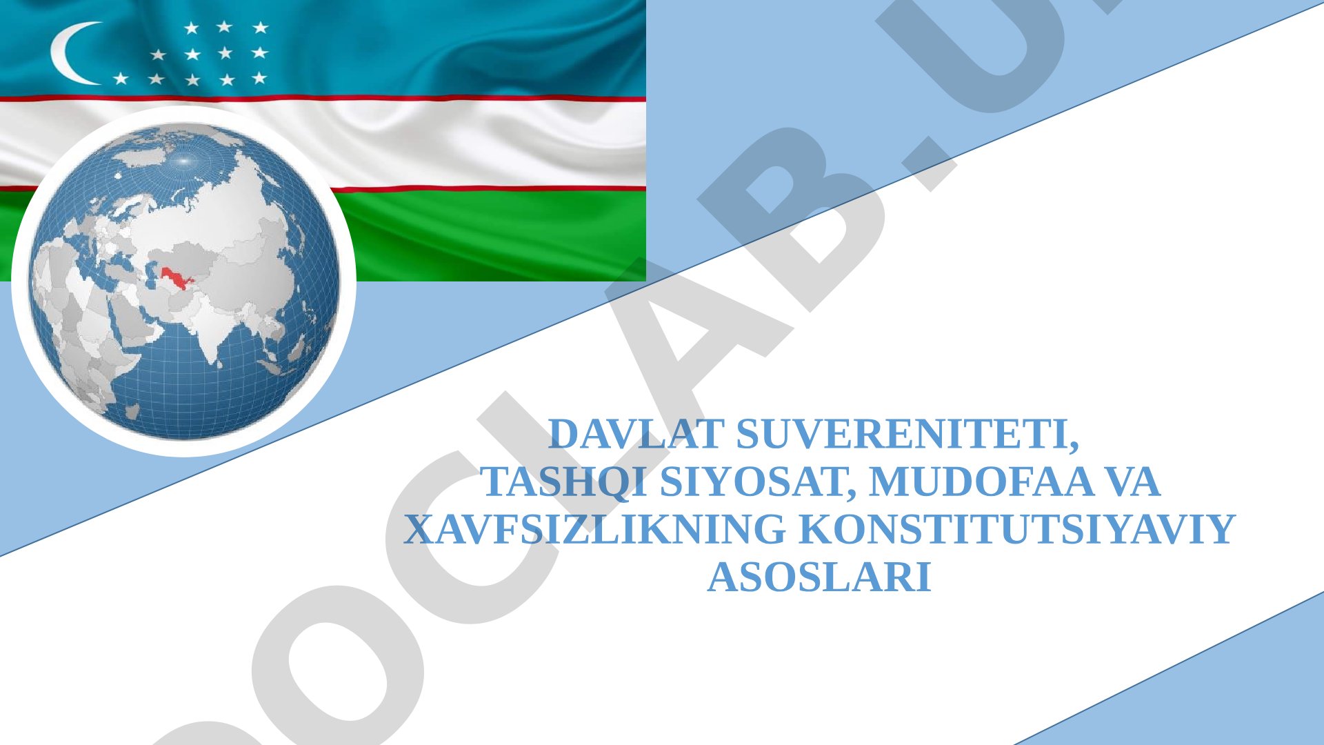 Davlat suvereniteti, tashqi siyosat, mudofaa va xavfsizlikning konstitutsiyaviy asoslari
