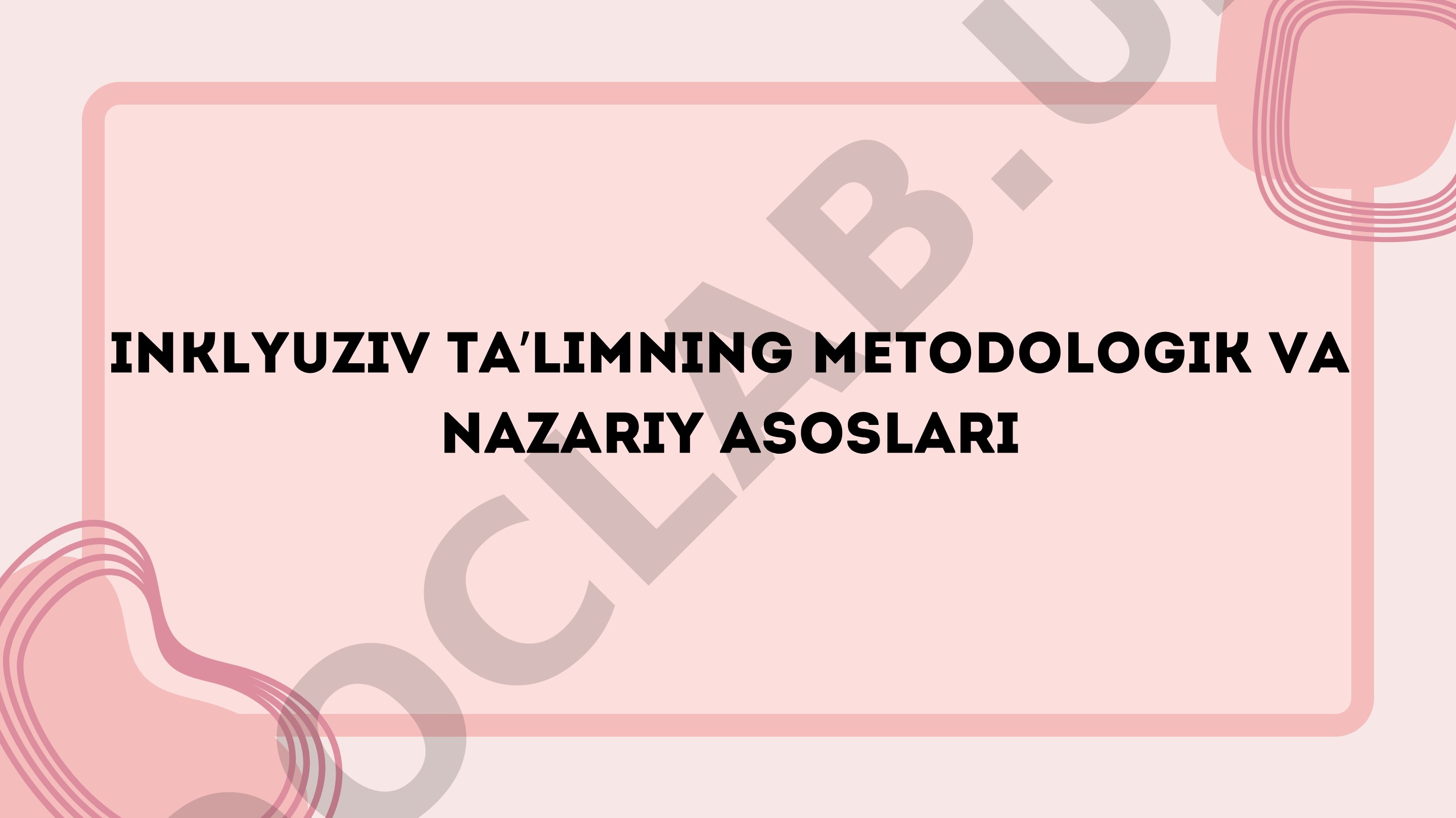 Inklyuziv ta’limning metodologik va nazariy asoslari