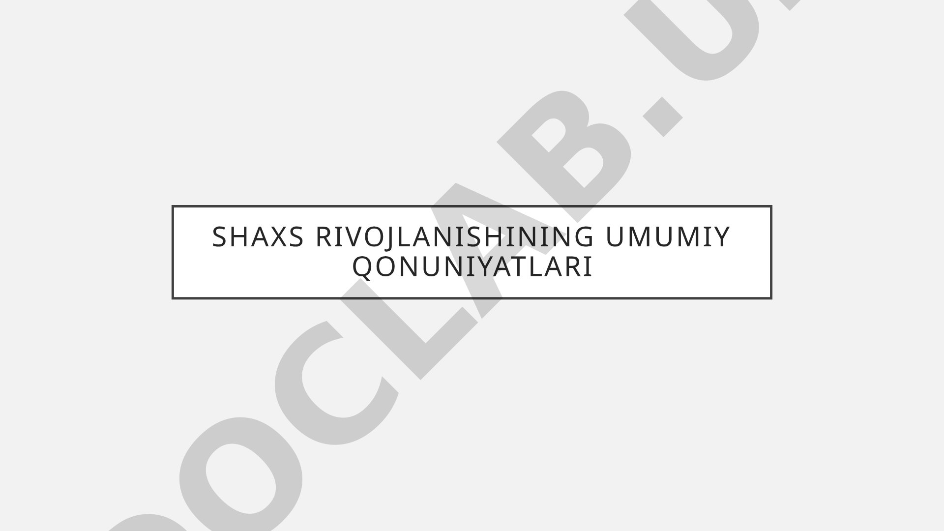 Shaxs rivojlanishining umumiy qonuniyatlari
