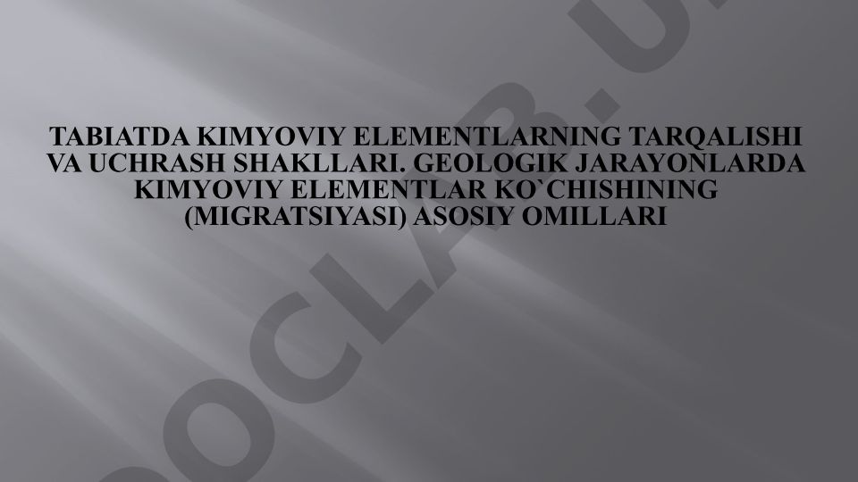 Kimyoviy elementlarning tarqalishi va geologik jarayonlarda migratsiyasi