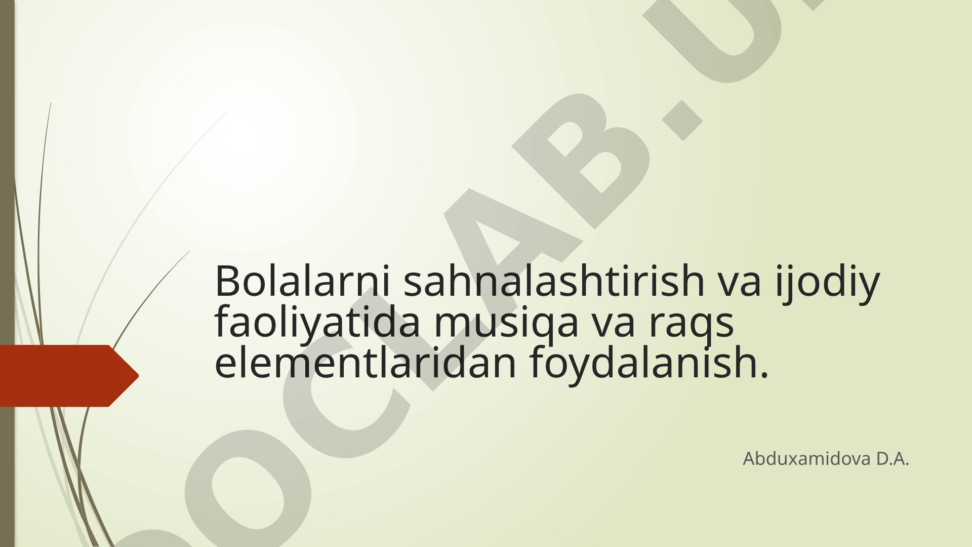 Bolalarni sahnalashtirish va ijodiy faoliyatida musiqa va raqs elementlaridan foydalanish