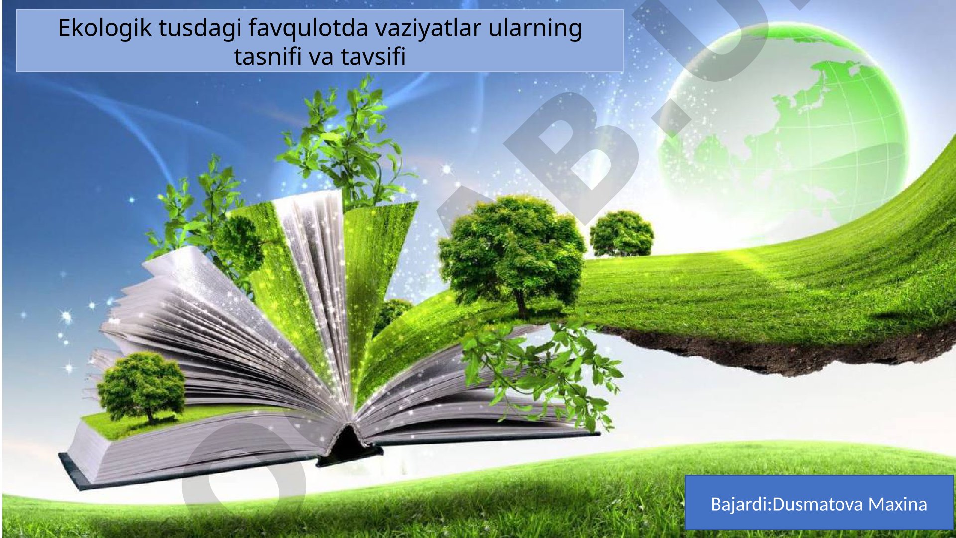 Ekologik tusdagi favqulodda vaziyatlar ularning tasnifi va tavsifi