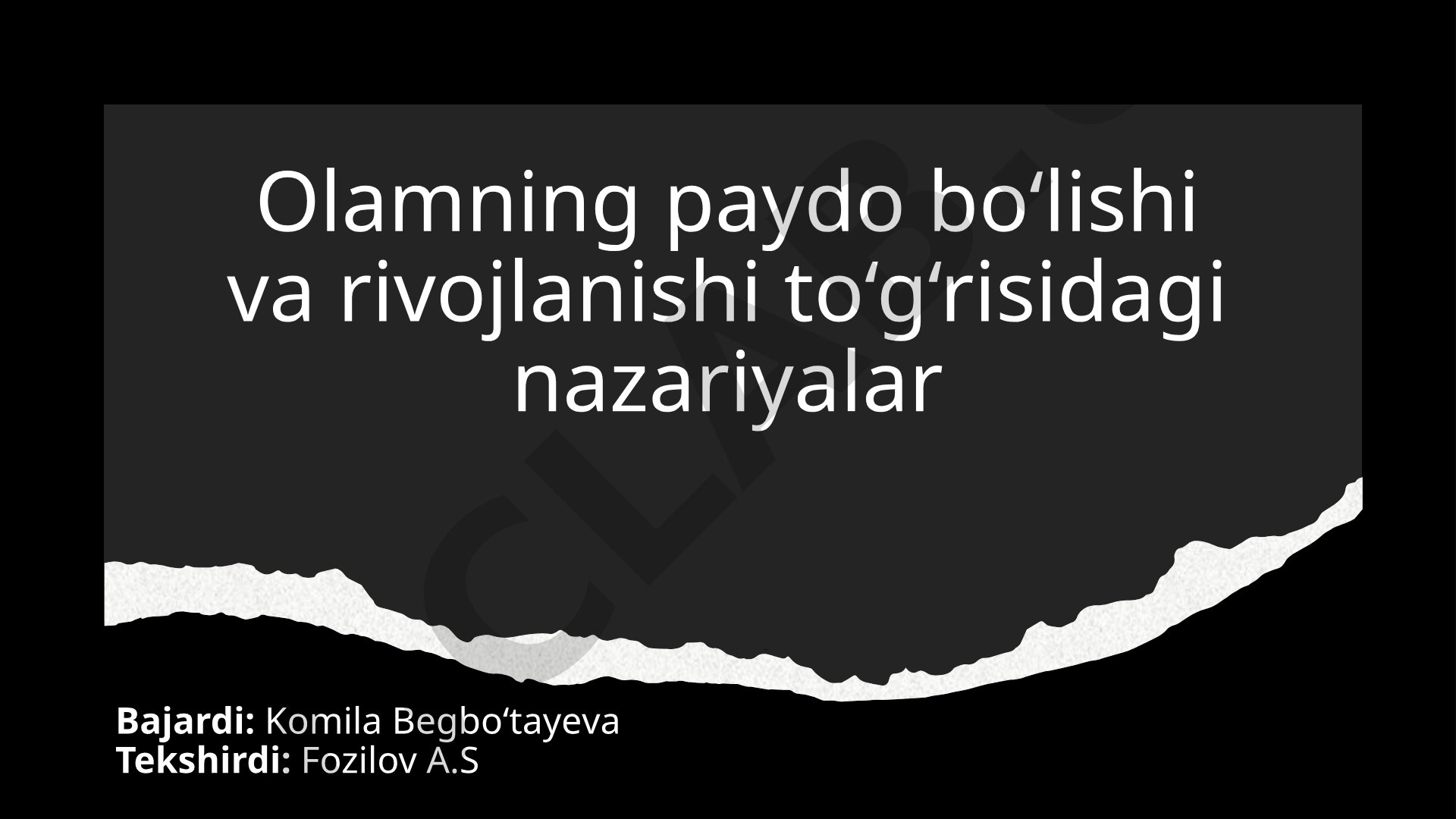 Olamning paydo bo‘lishi va rivojlanishi to‘g‘risidagi nazariyalar