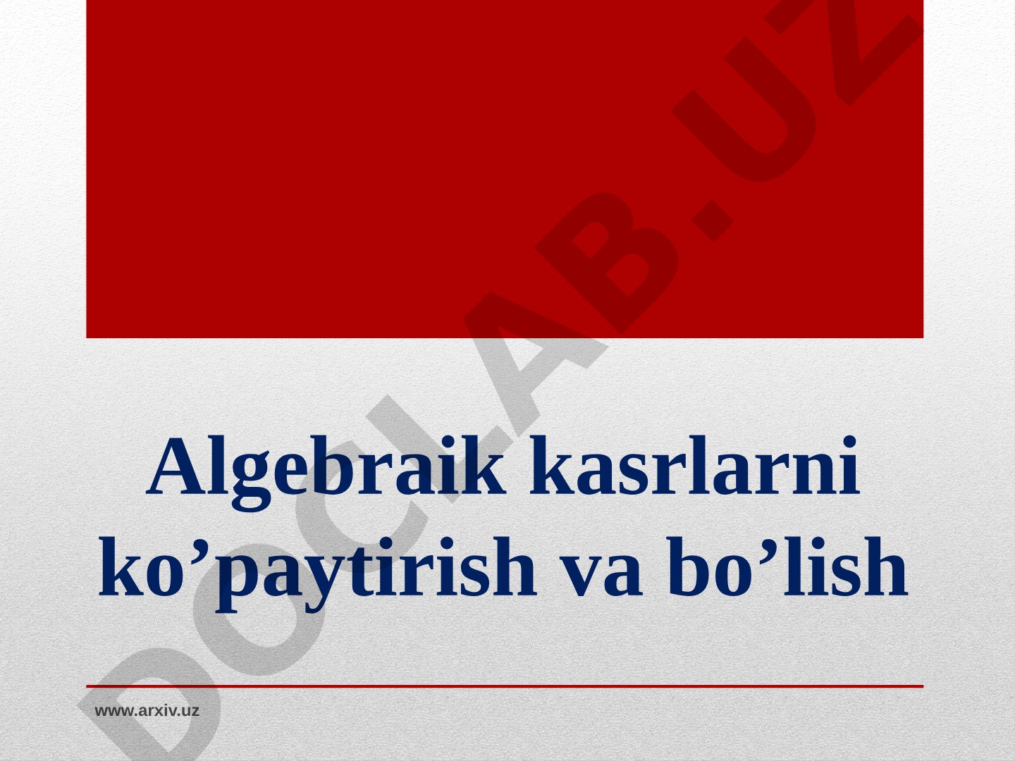 Algebraik kasrlarni ko’paytirish va bo’lish