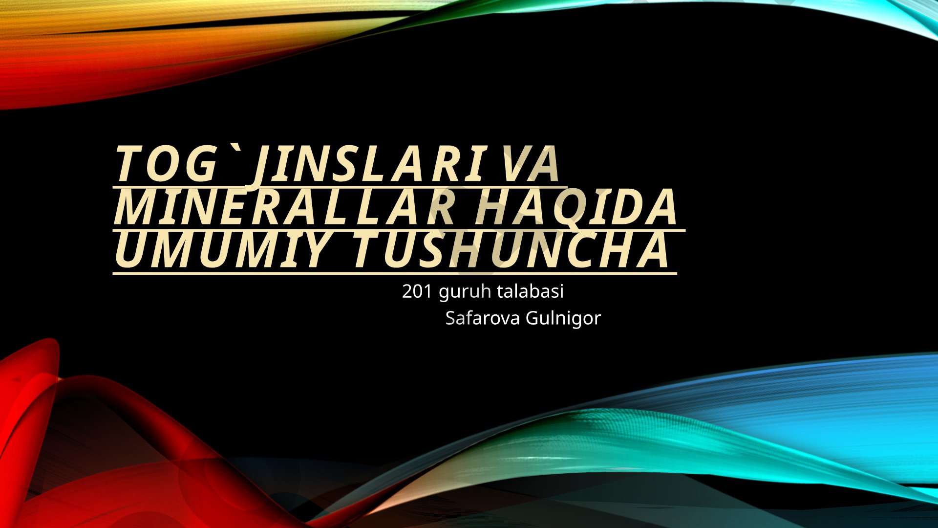 Tog' jinslari va minerallar haqida umumiy tushuncha