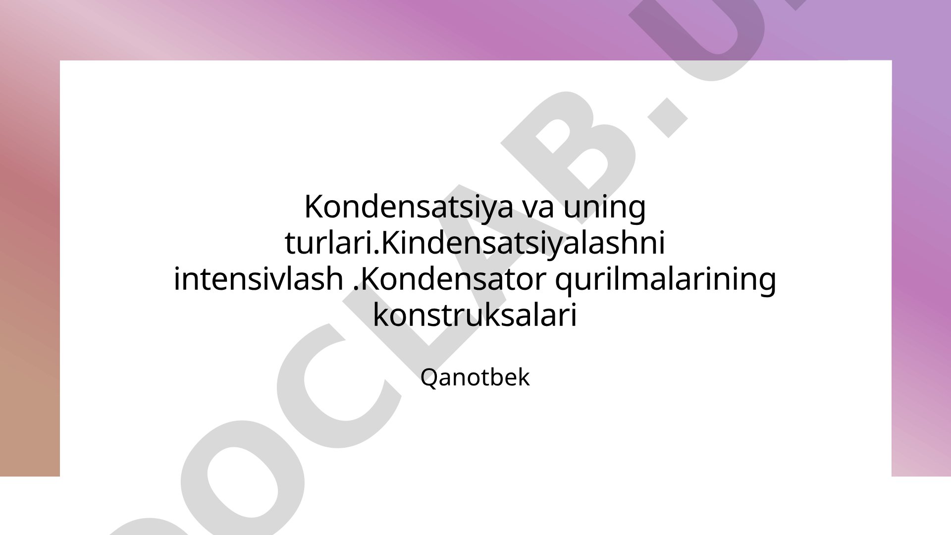 Kondensatsiya va uning turlari
