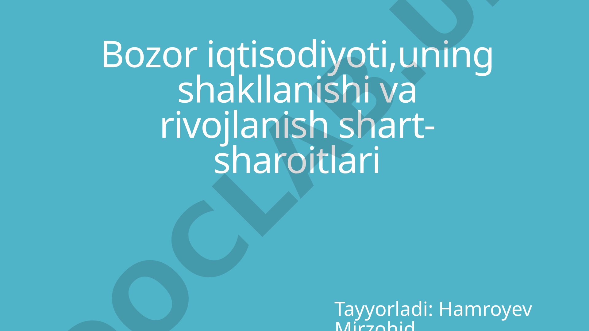 Bozor iqtisodiyoti, uning shakllanishi va rivojlanish shart-sharoitlari