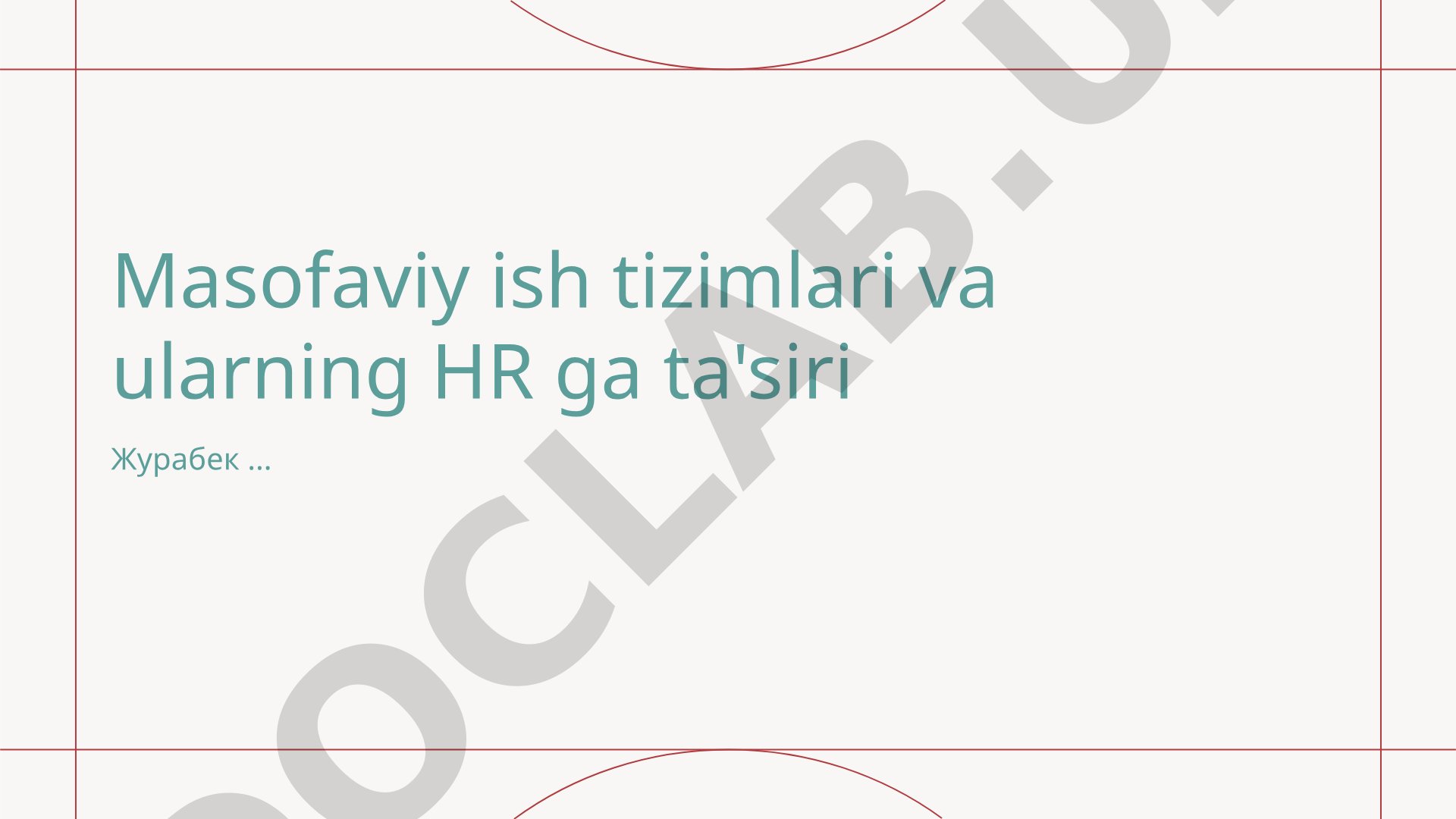 Masofaviy ish tizimlari va ularning HR ga ta'siri