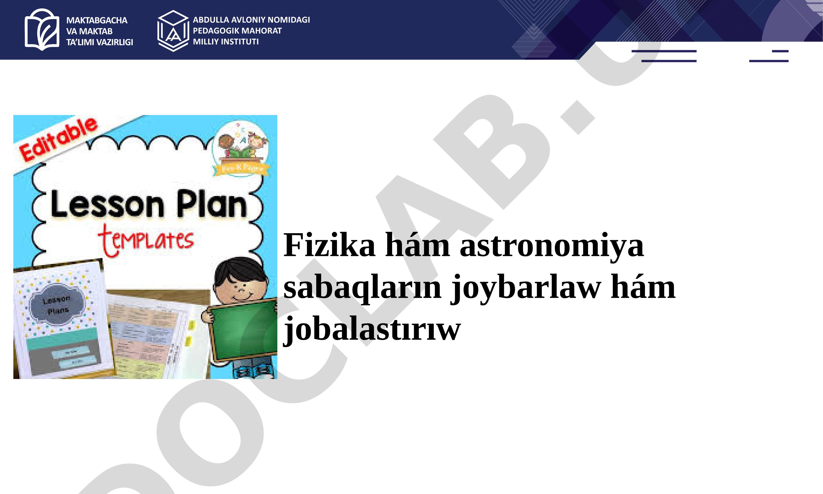 Fizika hám astronomiya sabaqların joybarlaw hám jobalastırıw
