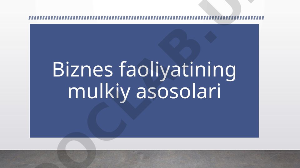 Tadbirkorlik faoliyatining mulkiy asoslari (O‘zbekiston Respublikasida)