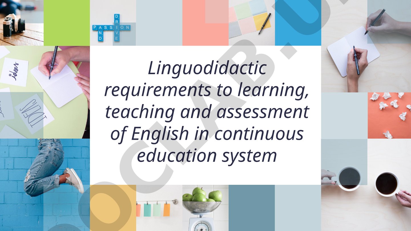 Linguodidactic requirements to learning, teaching and assessment of English in continuous education system