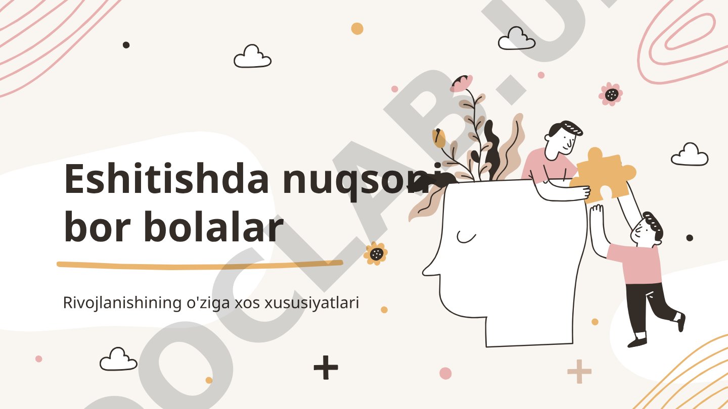 Eshitishda nuqsoni bor bolalar Rivojlanishining o'ziga xos xususiyatlari