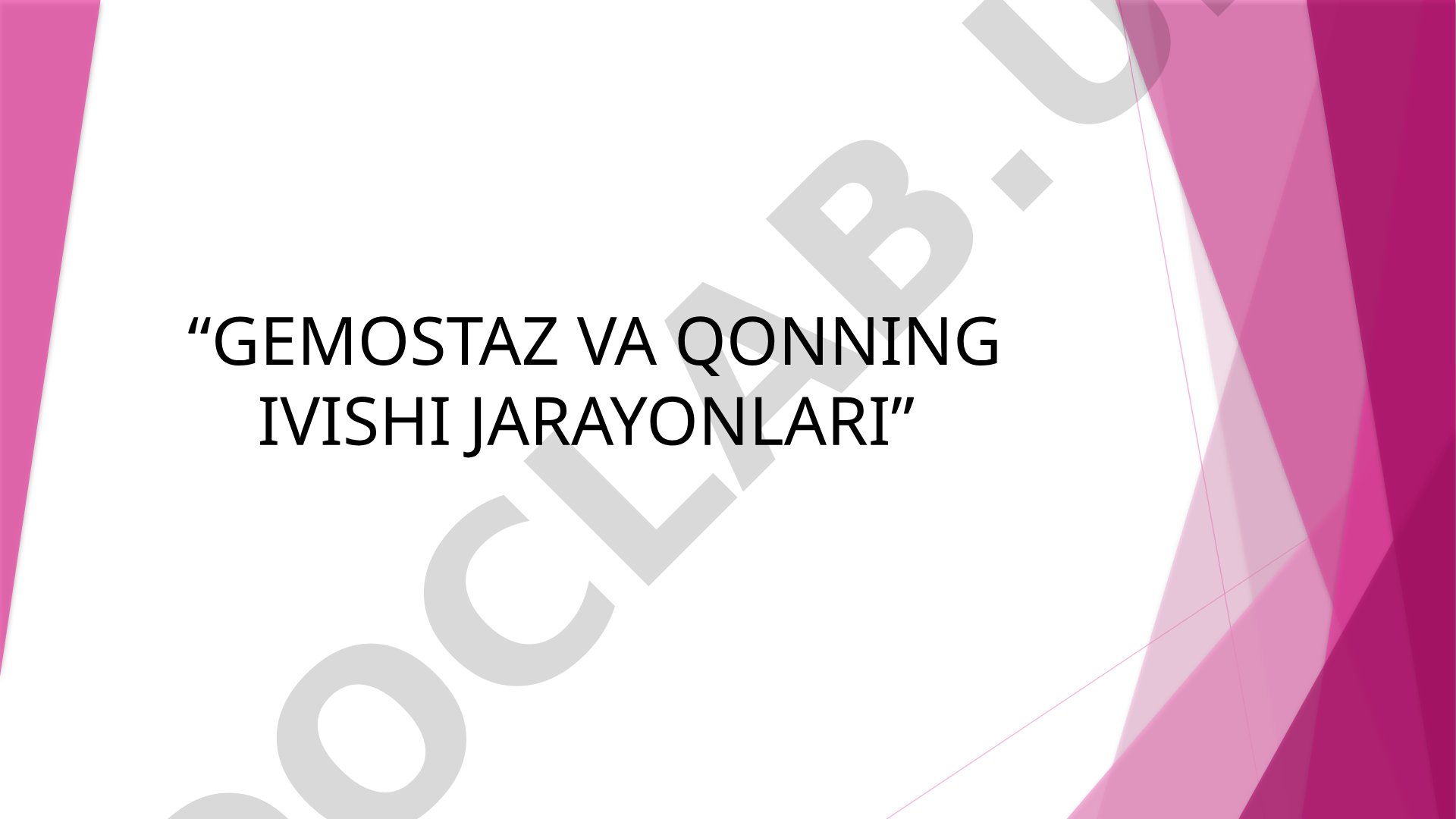 Gemostaz va qonning ivishi jarayonlari