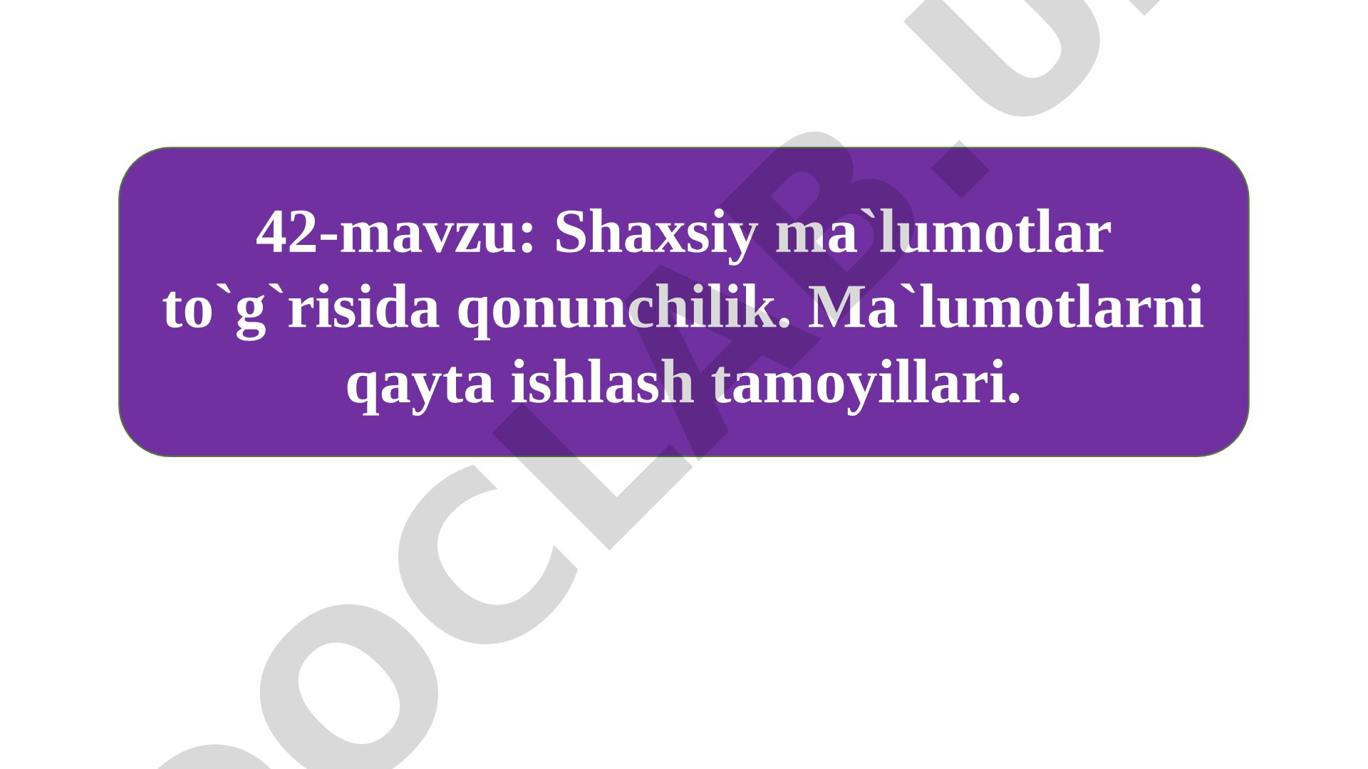 Shaxsiy ma`lumotlar to`g`risida qonunchilik. Ma`lumotlarni qayta ishlash tamoyillari.