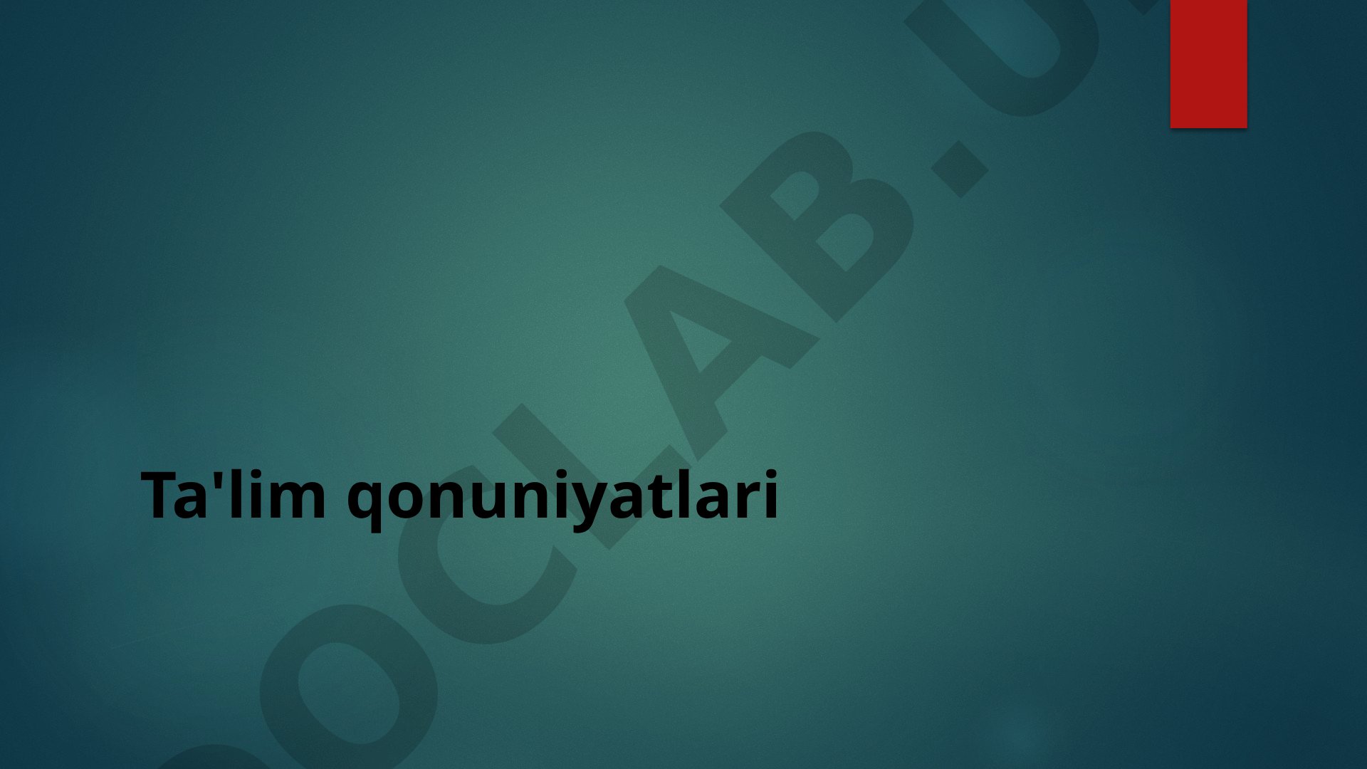 Ta'lim qonuniyatlarining tushunchasi, turlari, aniqlash metodlari va amaliyotda qo'llash