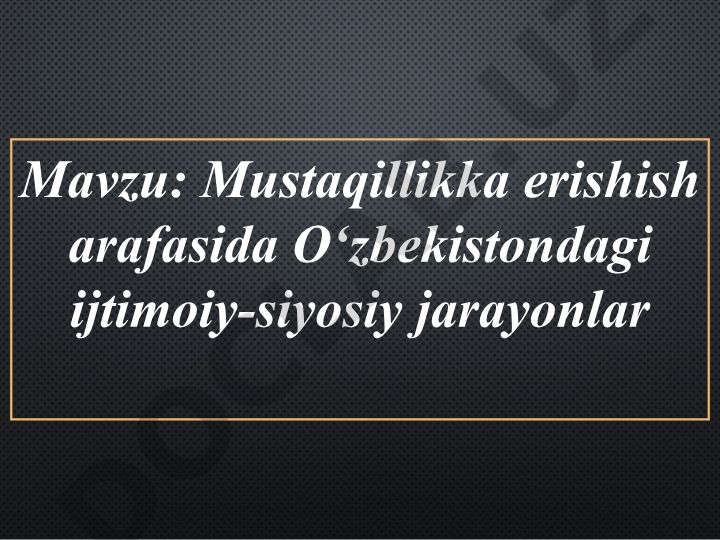 Mustaqillikka erishish arafasida O‘zbekistondagi ijtimoiy-siyosiy jarayonlar