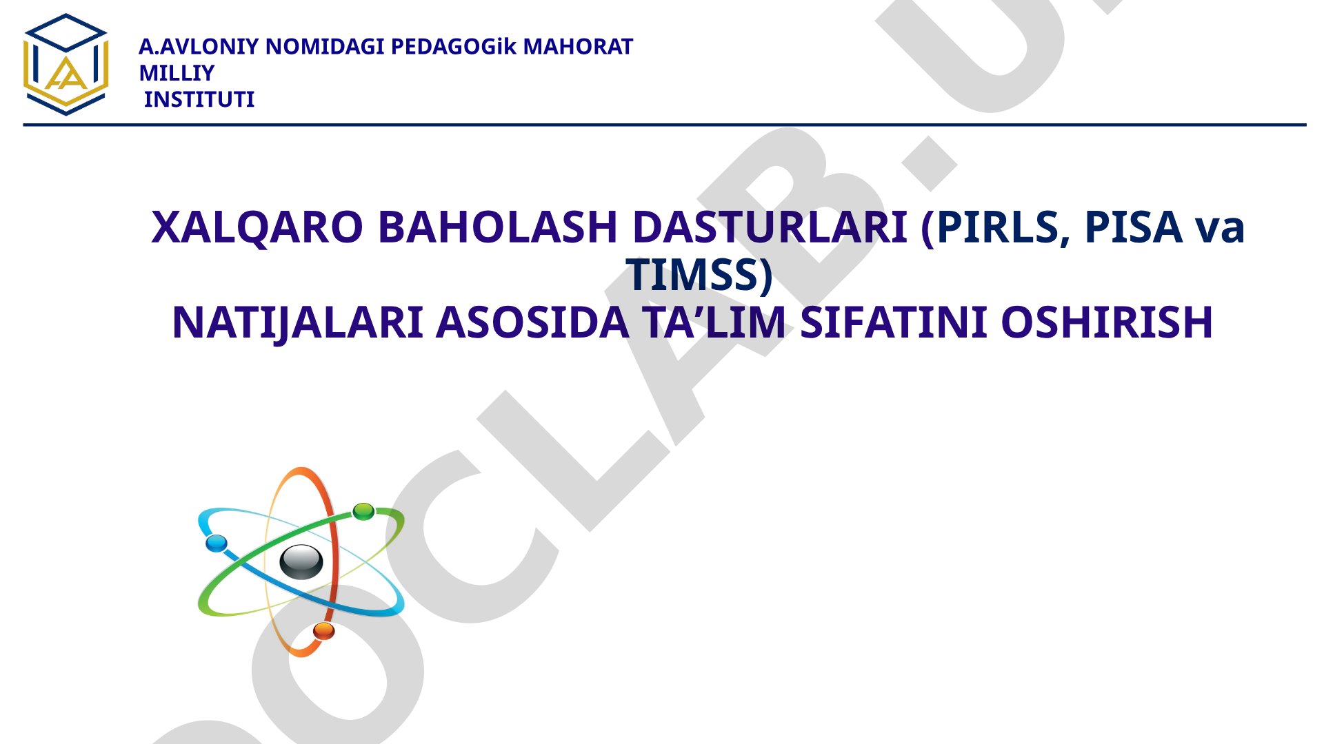 Xalqaro baholash dasturlari (PIRLS, PISA, TIMSS) asosida ta'lim sifatini oshirish
