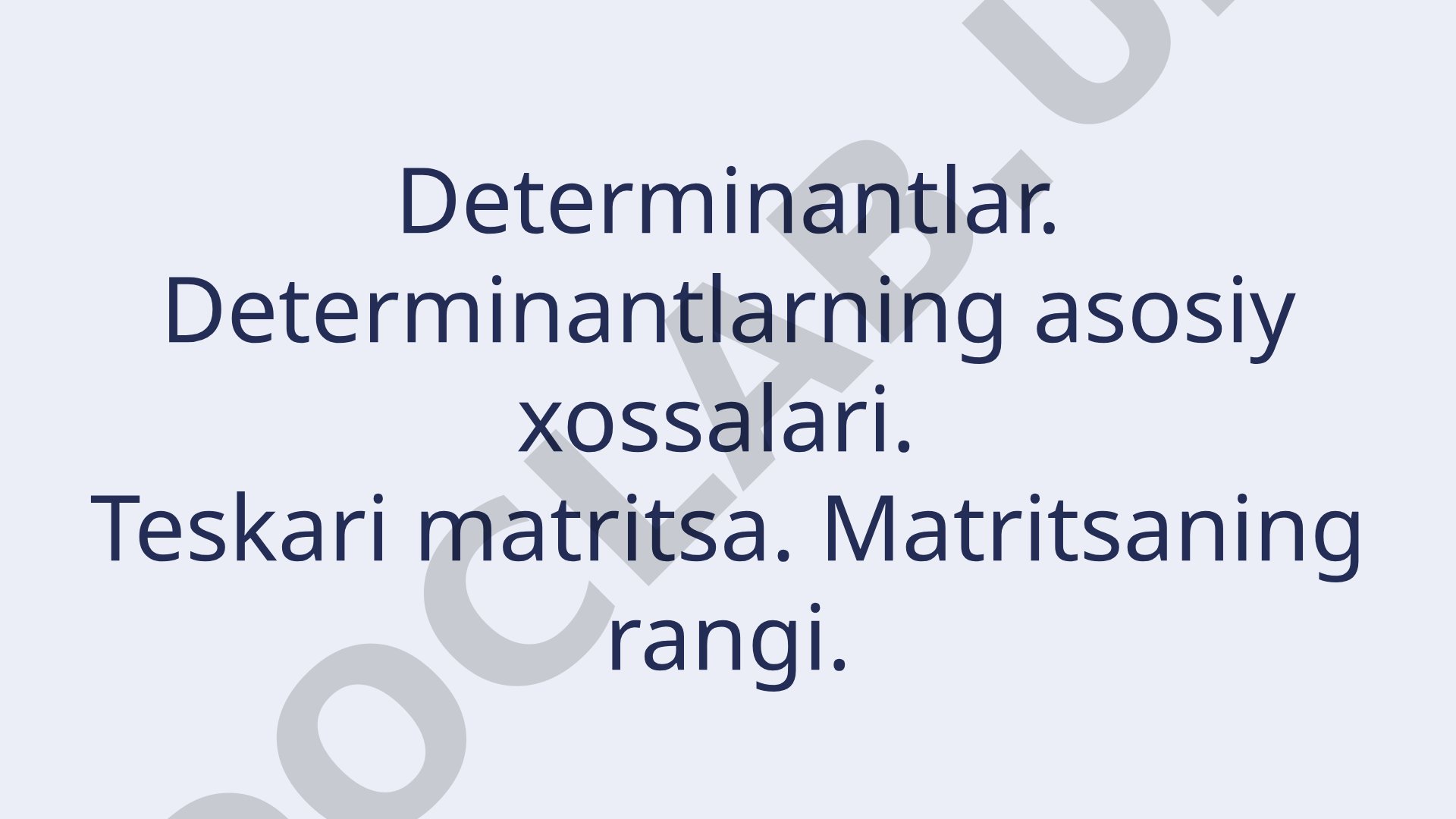 Determinantlar. Determinantlarning asosiy xossalari. Teskari matritsa. Matritsaning rangi.