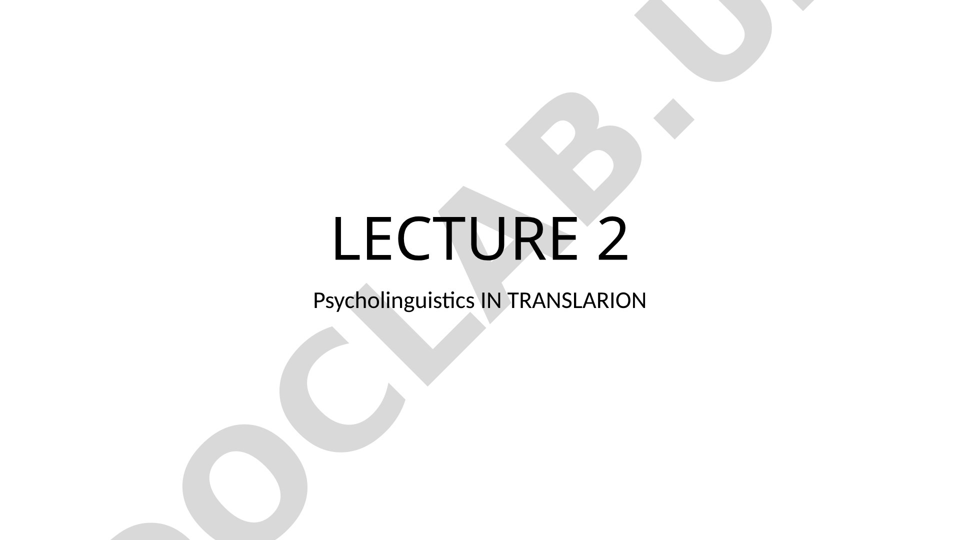 Psycholinguistics IN TRANSLARION History of Psycholinguistics: Development and Key Stages