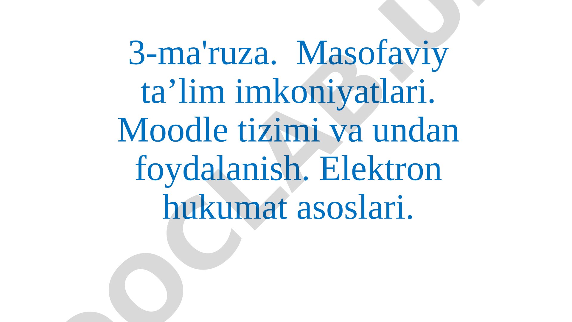 Masofaviy ta’lim imkoniyatlari. Moodle tizimi va undan foydalanish. Elektron hukumat asoslari.