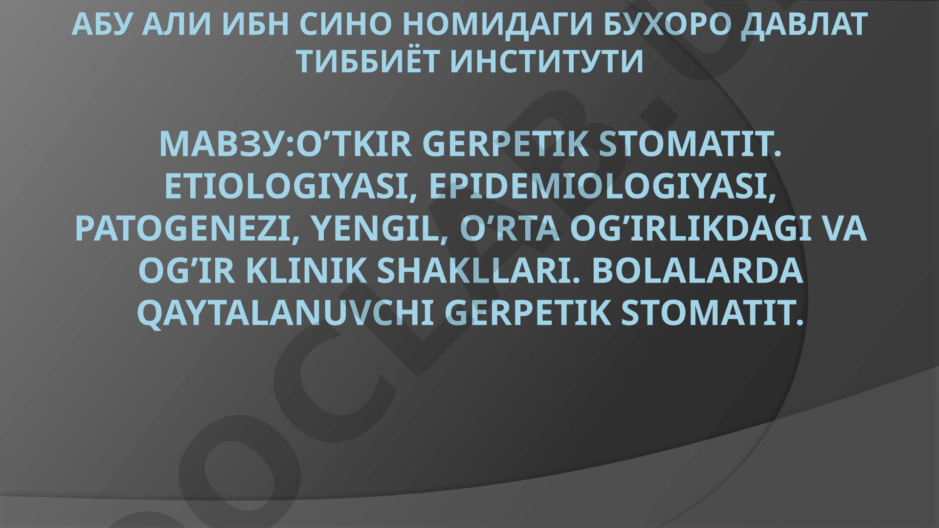 O'tkir gerpetik stomatit. Etiologiyasi, epidemiologiyasi, patogenezi, klinik shakllari