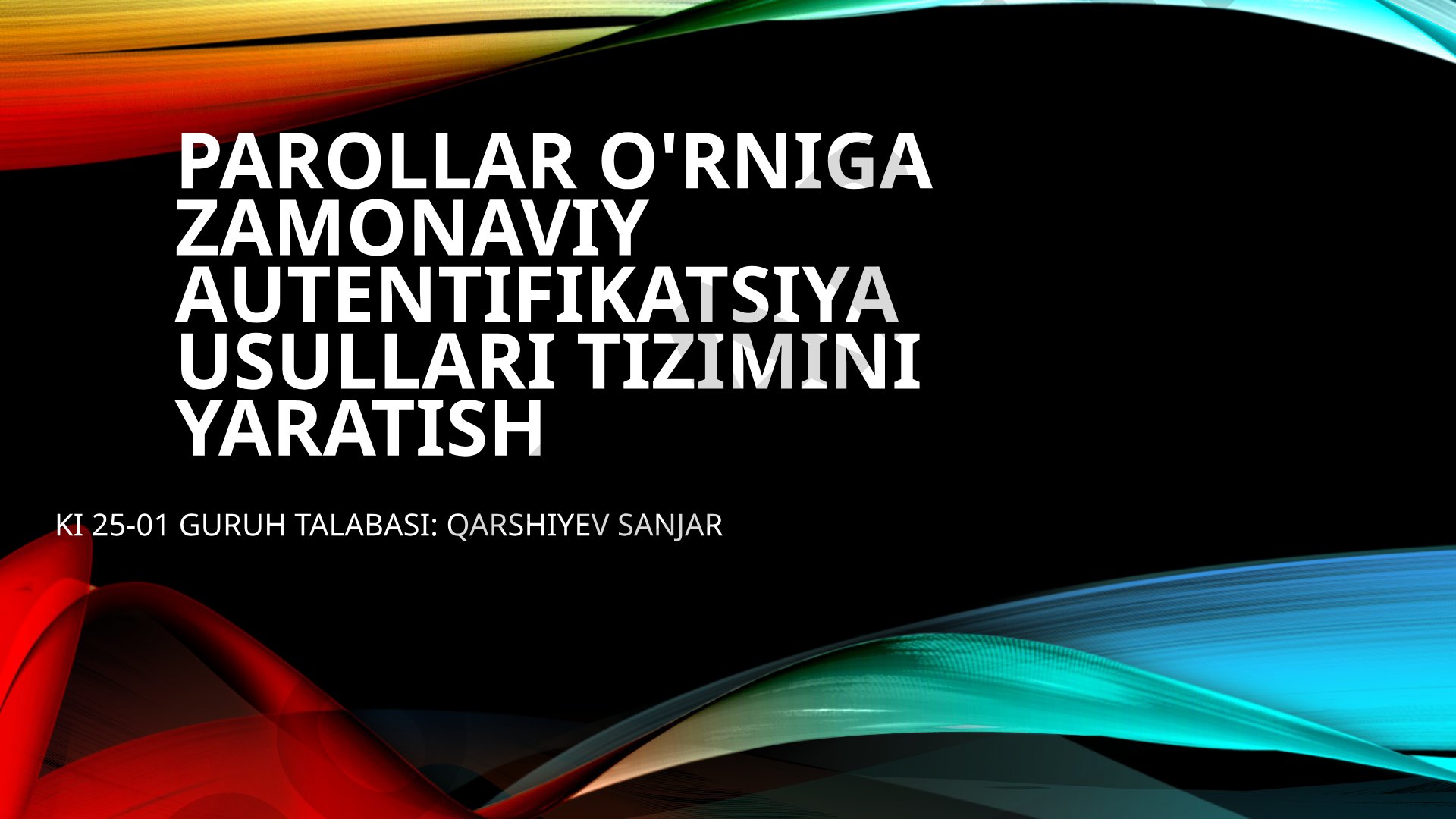 Parollar o'rniga zamonaviy autentifikatsiya usullari tizimini yaratish