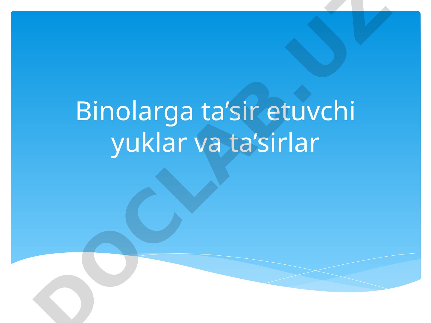 Binolarga ta'sir etuvchi yuklar va ta'sirlar