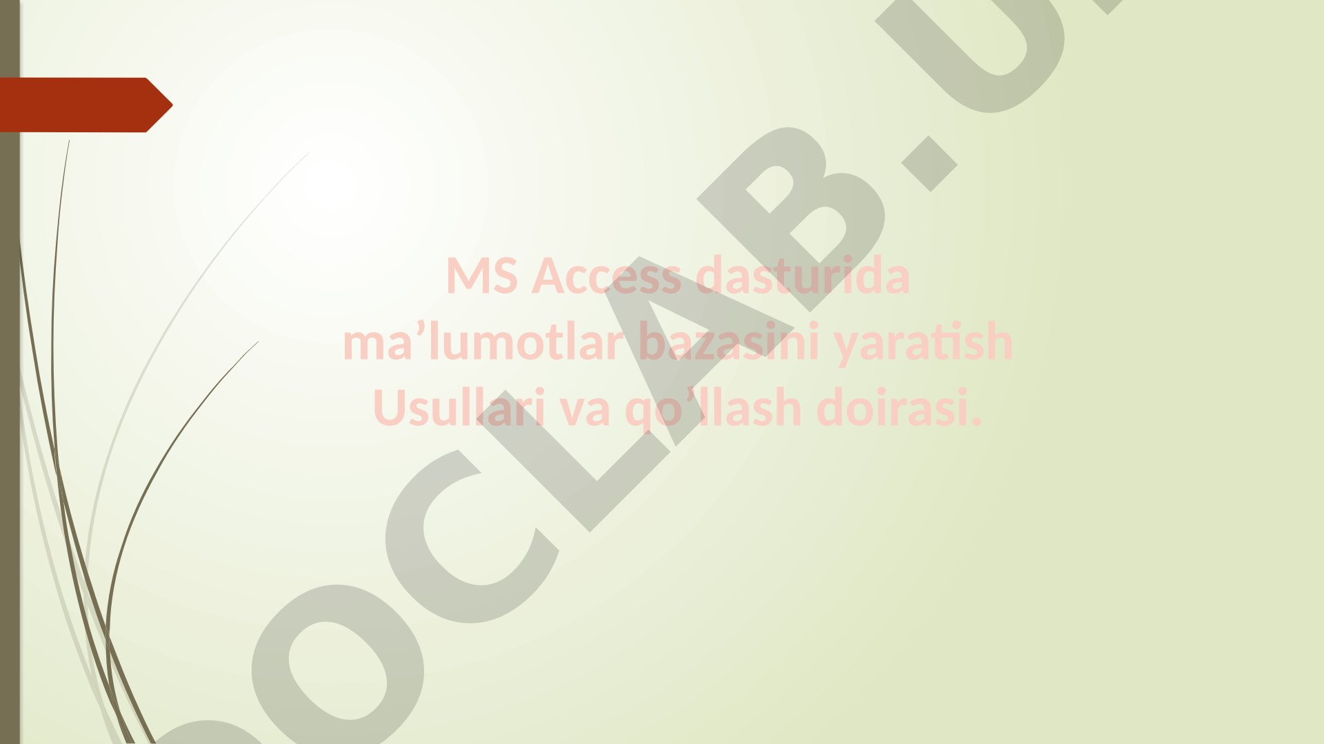 MS Access dasturida ma’lumotlar bazasini yaratish Usullari va qo’llash doirasi