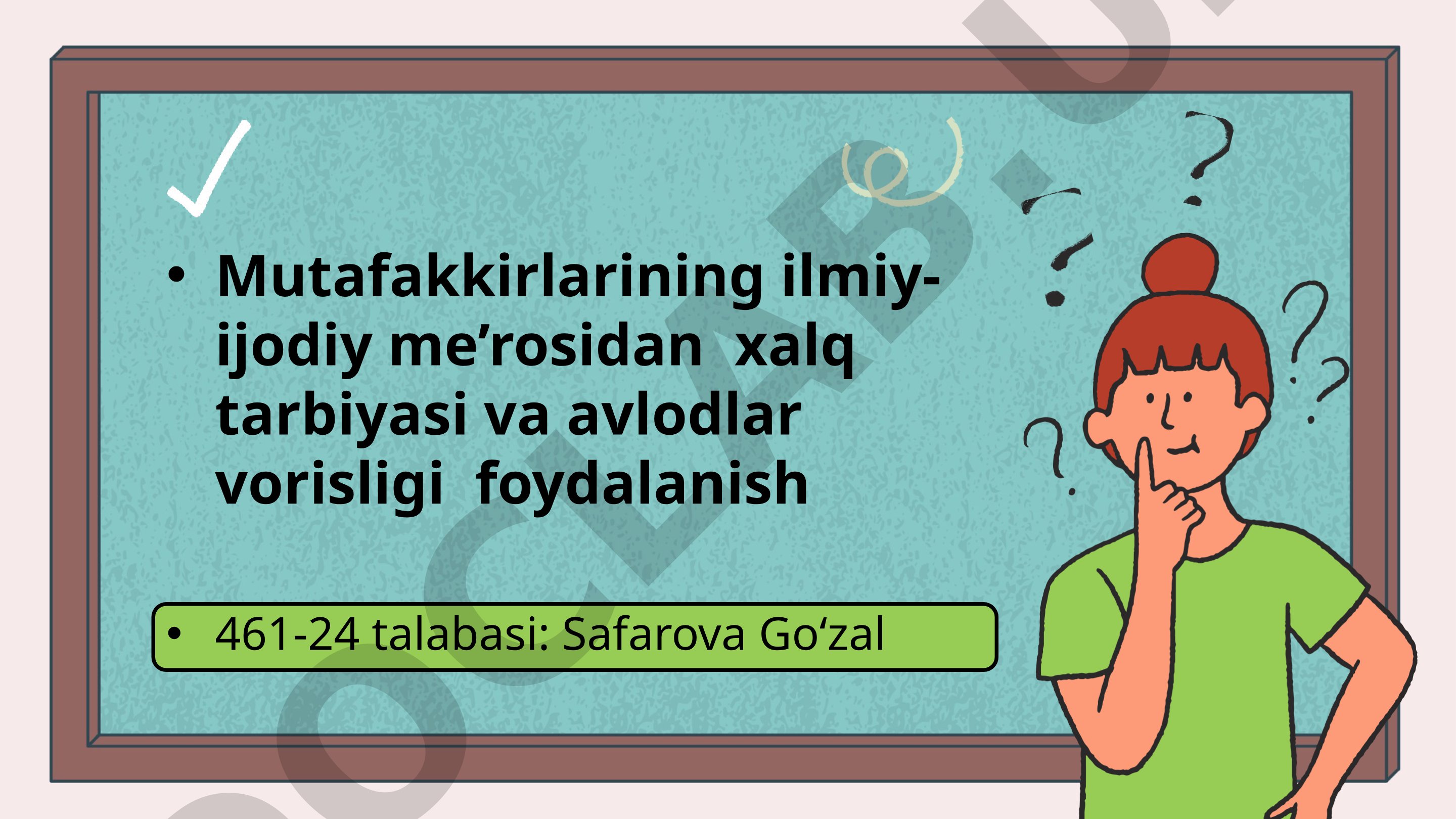 Mutafakkirlarning ilmiy-ijodiy merosidan xalq tarbiyasi va avlodlar vorisligi foydalanish