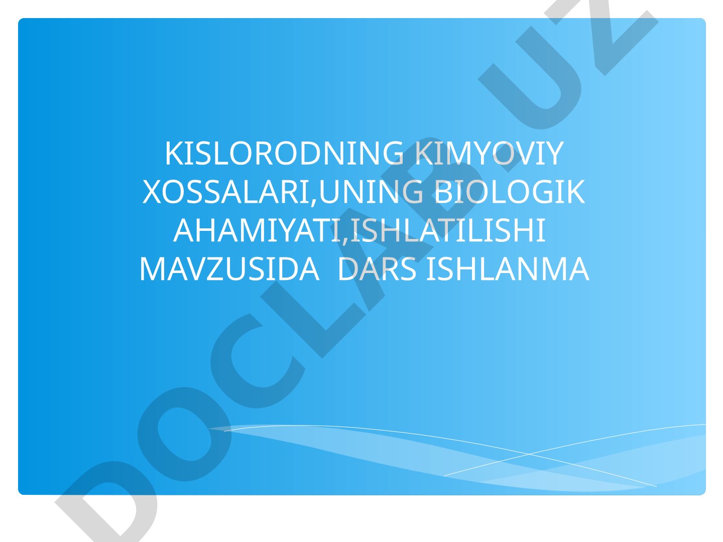Kislorodning kimyoviy xossalari, uning biologik ahamiyati, ishlatilishi