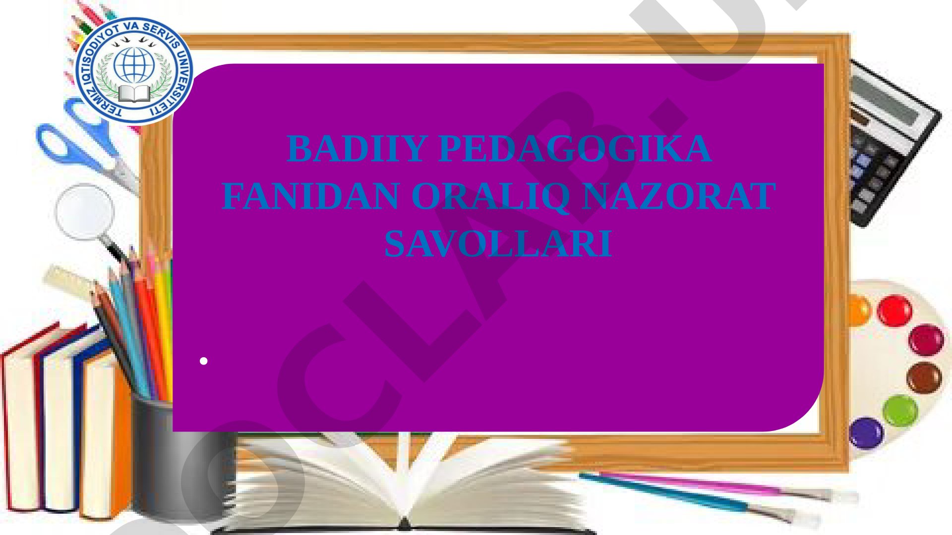 Badiiy pedagogika fanidan oraliq nazorat savollari