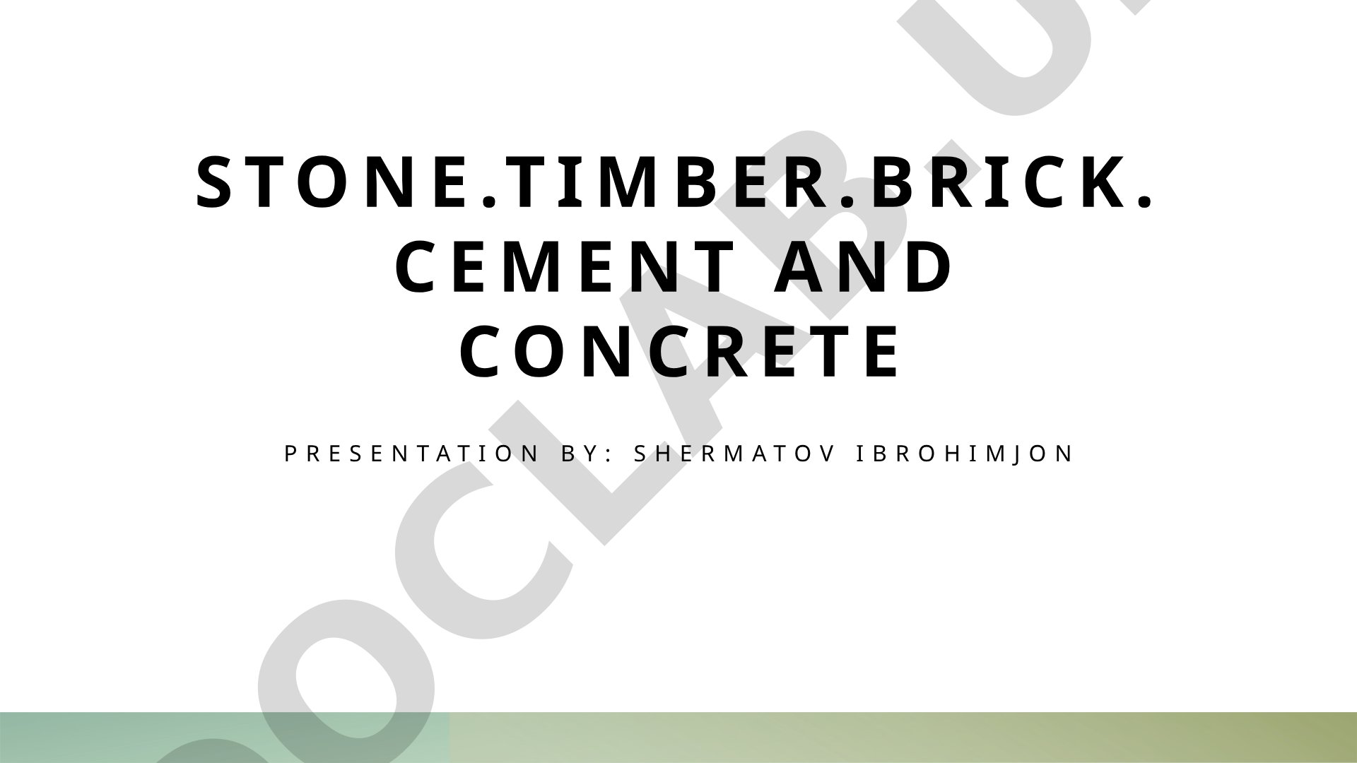 Stone, timber, brick, cement and concrete