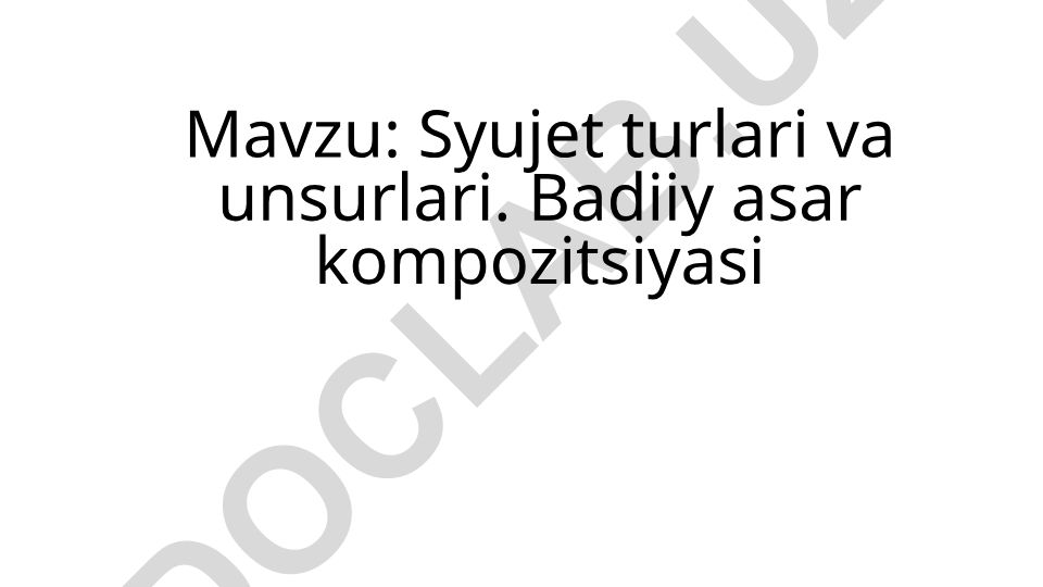 Syujet turlari va unsurlari. Badiiy asar kompozitsiyasi