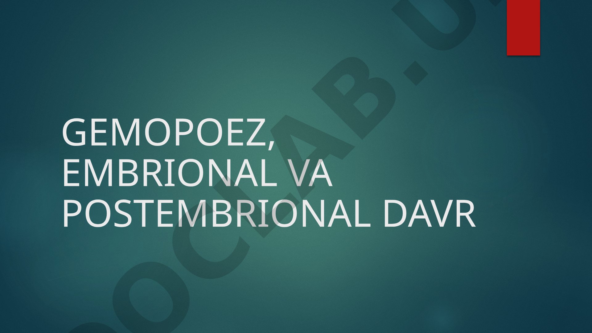 Gemopoez, embrional va postembrional davr gemopoez