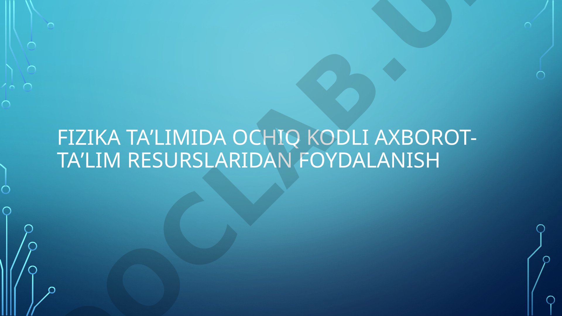 Fizika taʼlimida ochiq kodli axborot-taʼlim resurslaridan foydalanish