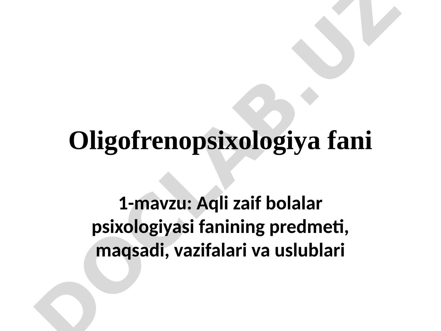 Aqli zaif bolalar psixologiyasi fanining predmeti, maqsadi, vazifalari va uslublari
