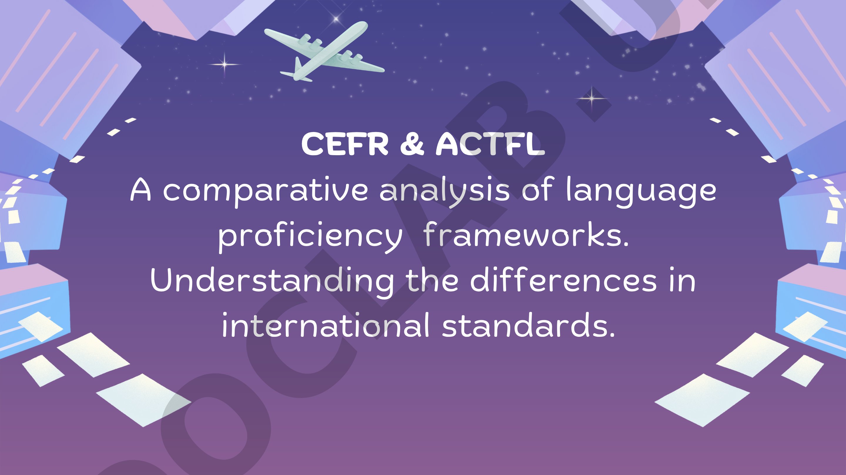 CEFR & ACTFL A comparative analysis of language proficiency frameworks