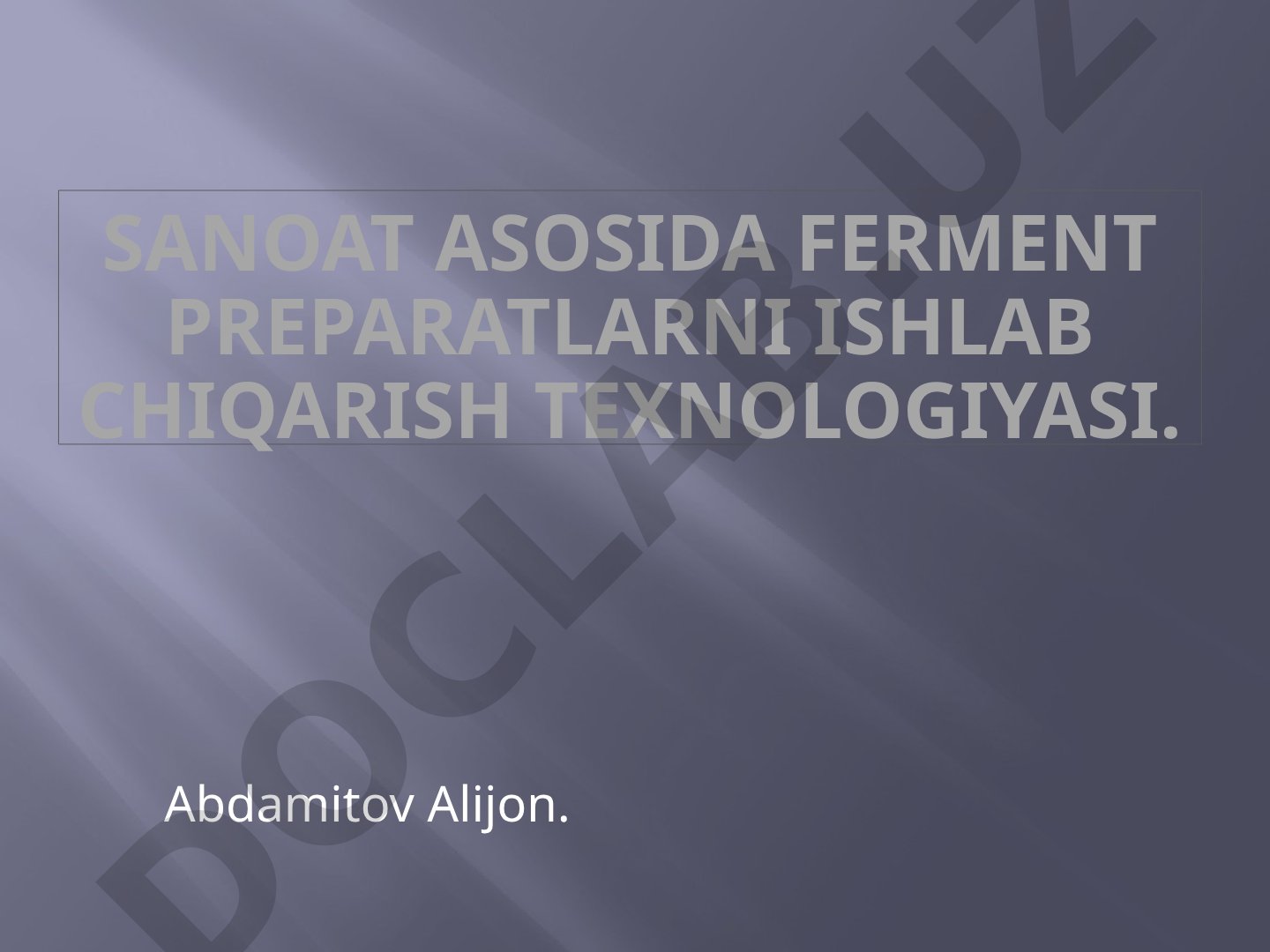 Sanoat asosida ferment preparatlarni ishlab chiqarish texnologiyasi