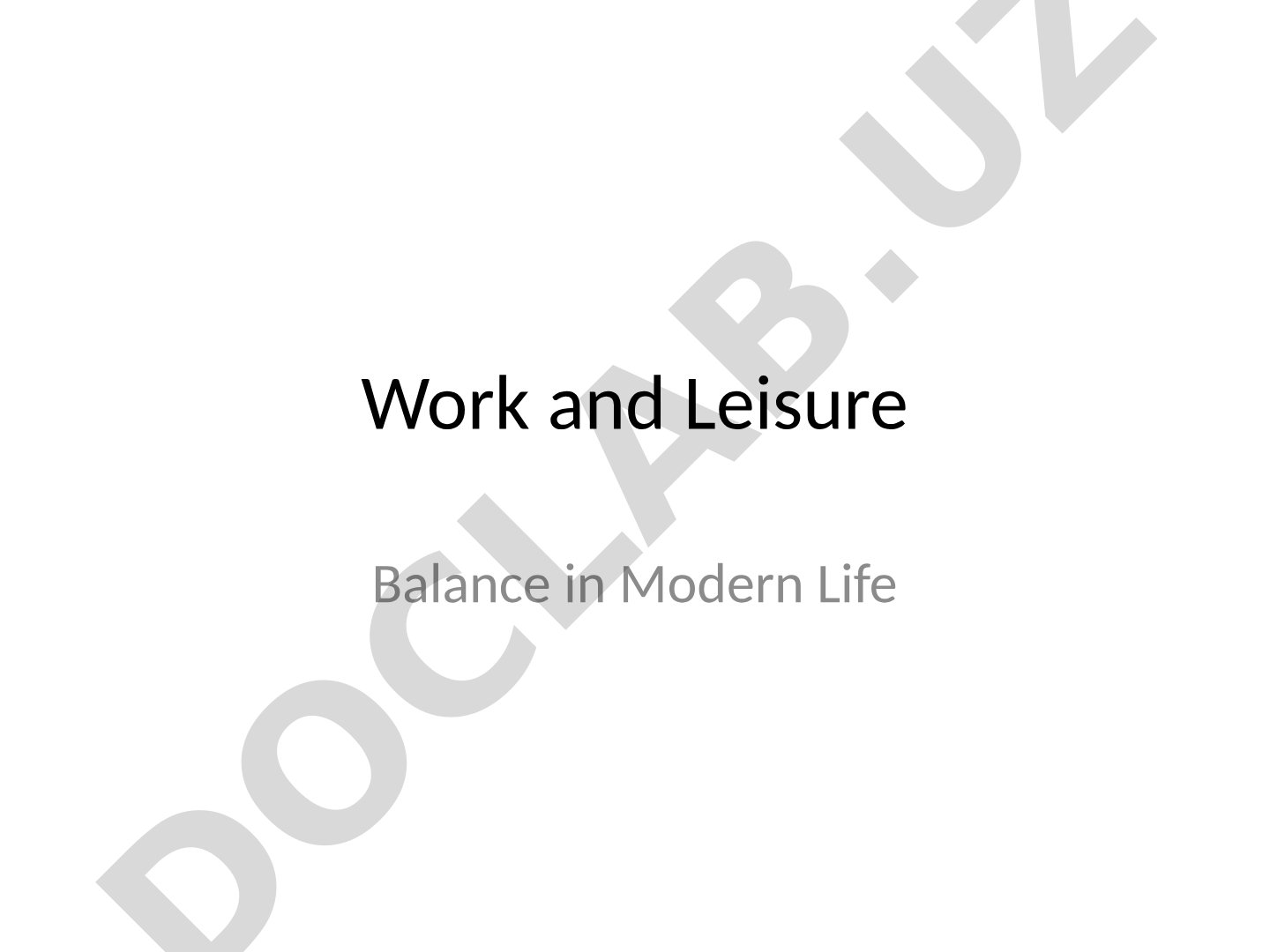 Work and Leisure Balance in Modern Life