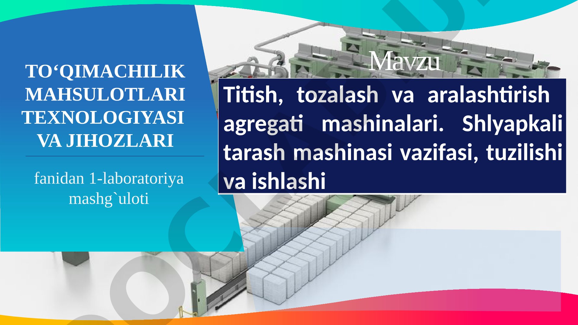 Titish, tozalash va aralashtirish agregati mashinalari. Shlyapkali tarash mashinasi vazifasi, tuzilishi va ishlashi