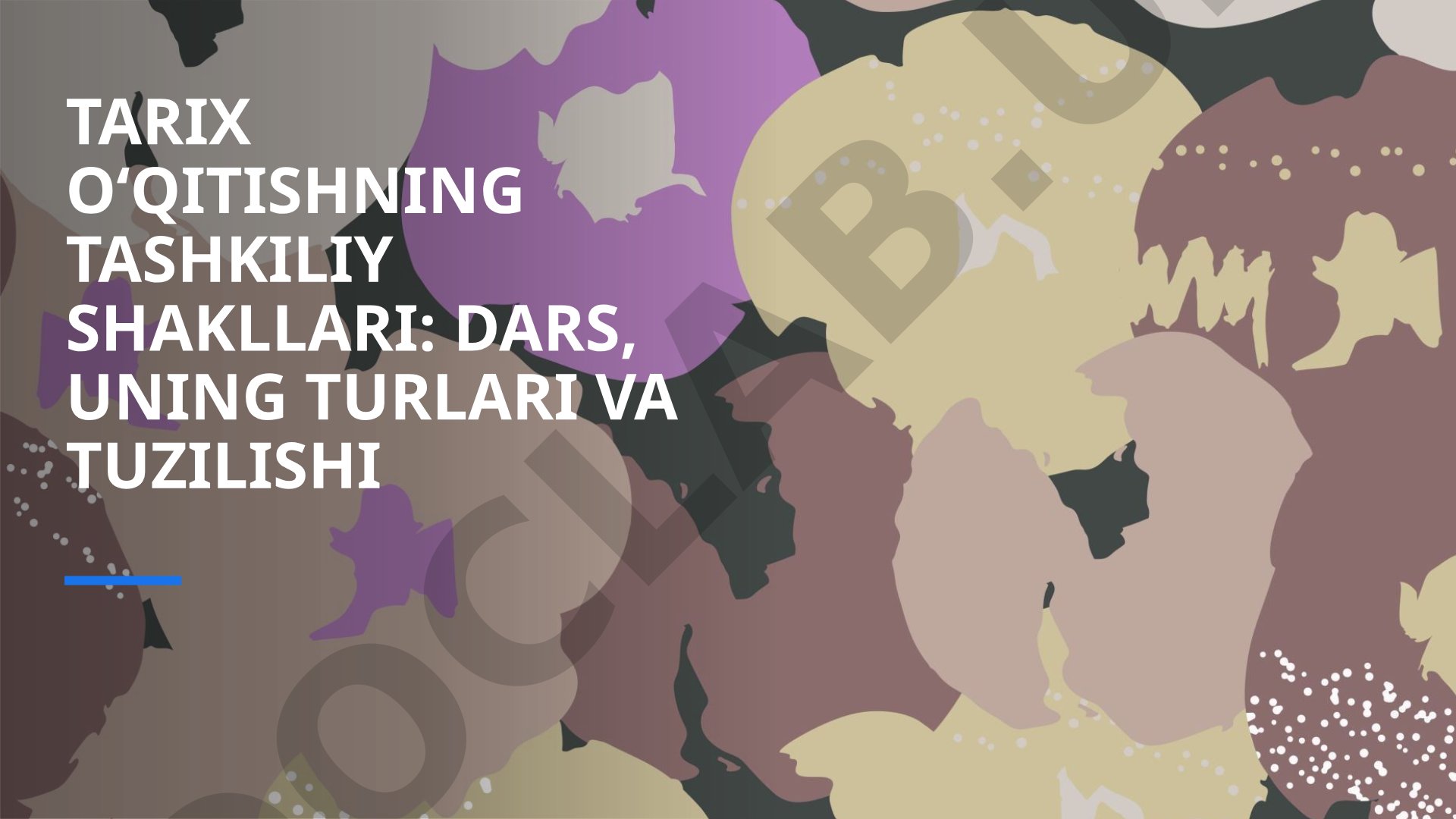 Tarix o‘qitishning tashkiliy shakllari: dars, uning turlari va tuzilishi