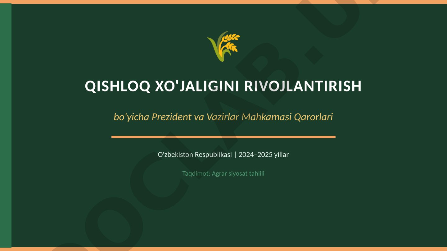 Qishloq xo'jaligini rivojlantirish bo'yicha Prezident va Vazirlar Mahkamasi Qarorlari 2024–2025