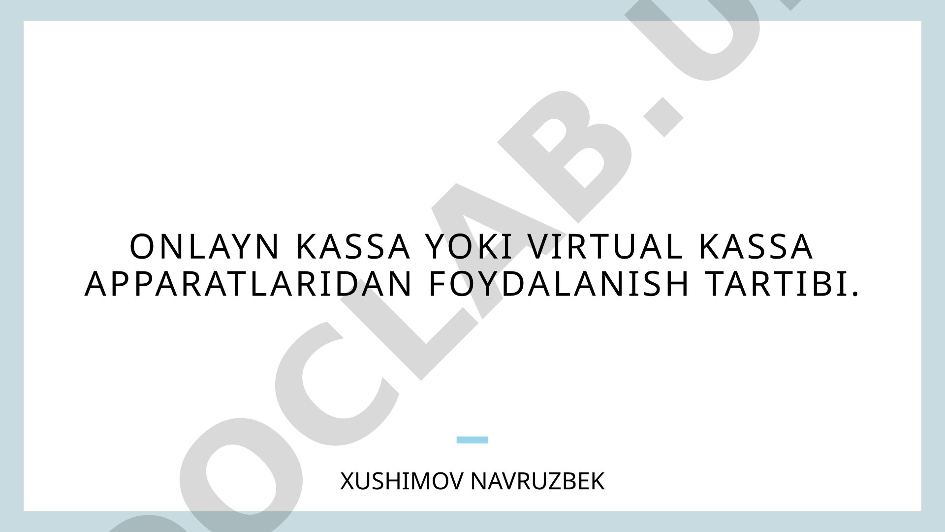 Onlayn kassa yoki virtual kassa apparatlaridan foydalanish tartibi